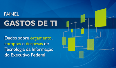 CGU lança painel sobre gastos de tecnologia da informação no Governo Federal