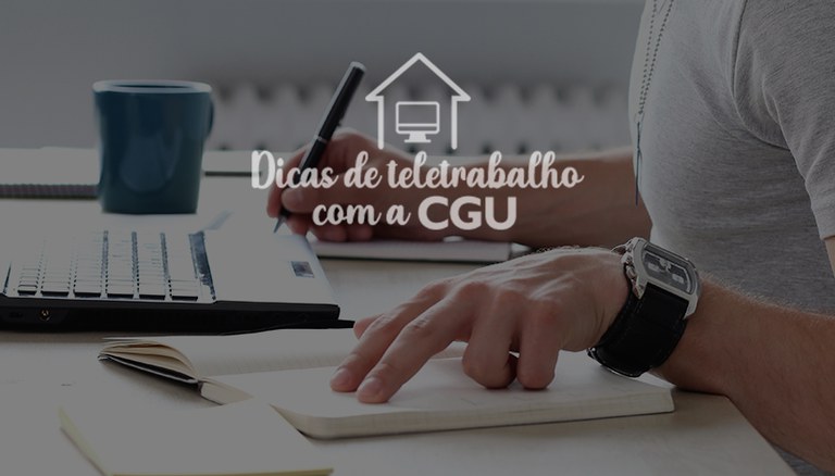 CGU lança, nas redes sociais, campanha “Dicas de Teletrabalho”