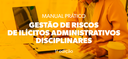 CGU lança Manual Prático de Gestão de Riscos de Ilícitos Administrativos Disciplinares