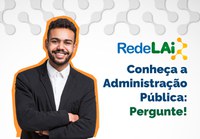 Rede Nacional de Transparência e Acesso à Informação (RedeLAI) lança campanha “Conheça a Administração Pública, Pergunte!”