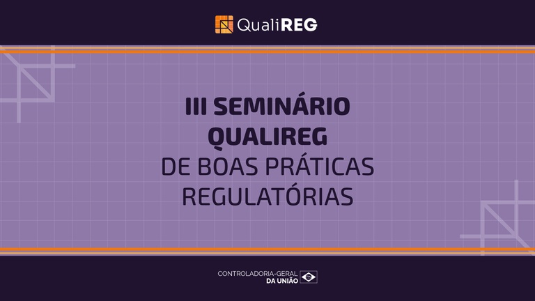 CGU abre inscrições para o III Seminário QualiREG de Boas Práticas Regulatórias