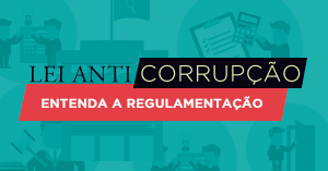 Infográfico - Lei Anticorrupção: Entenda a Regulamentação