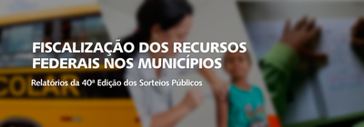 CGU divulga resultado da 40ª edição do programa de fiscalização por sorteios públicos