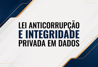 Lei Anticorrupção e Integridade Privada em Dados