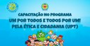 CAPACITAÇÃO NO PROGRAMA UM POR TODOS E TODOS POR UM! PELA ÉTICA E CIDADANIA (UPT) - Edição revisada