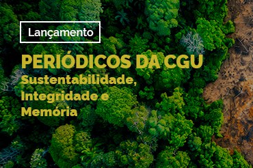CGU lança novas edições dos periódicos sobre sustentabilidade, integridade e memória institucional