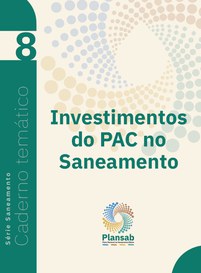 Caderno Temático 8 Investimentos PAC no Saneamento