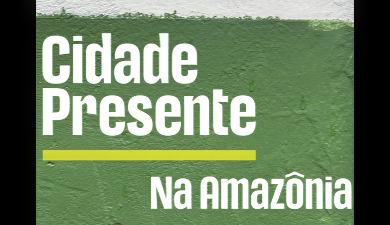 Cidade Presente na Amazônia
