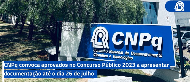 CNPq convoca aprovados no Concurso Público 2023 a apresentar documentação até o dia 26 de julho