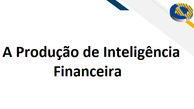 A Produção de Inteligência Financeira