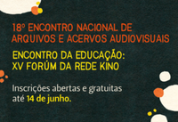 18º Encontro Nacional de Arquivos e Acervos Audiovisuais Brasileiros