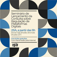 CGI.br promove seminário para lançamento de consulta pública sobre regulação de plataformas digitais no país