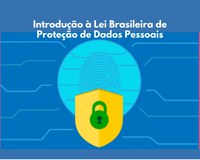 Introdução à Lei Brasileira de Proteção de Dados Pessoais