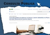 Consulta pública irá elencar os temas a serem debatidos no Plano de Ação Nacional de Governo Aberto