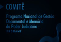 O Conselho Nacional de Arquivos é membro do Comitê do Proname/ CNJ