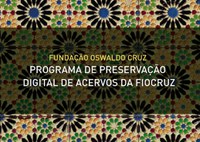 Programa de Preservação Digital de Acervos da Fiocruz está disponível online