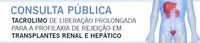 Imunossupressor para profilaxia em transplantes hepático e renal, estão em Consulta Pública