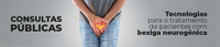 Consultas Públicas avaliam tecnologias para pacientes com bexiga neurogênica