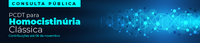 Consulta Pública avalia o PCDT para Homocistinúria Clássica