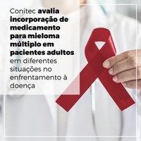 Conitec avalia incorporação de medicamento para mieloma múltiplo em pacientes adultos em diferentes situações no enfrentamento à doença