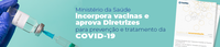 Ministério da Saúde segue recomendação da Conitec e incorpora ao SUS vacinas da AstraZeneca e Pfizer para prevenção e combate à Covid-19