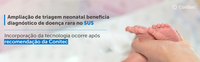Ampliação de triagem neonatal beneficia diagnóstico de doença rara no SUS