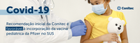 Covid-19: recomendação inicial da Conitec é favorável à incorporação da vacina pediátrica da Pfizer no SUS