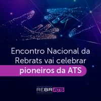 Encontro Nacional da Rebrats vai celebrar pioneiros da Avaliação de Tecnologia em Saúde (ATS) no Brasil