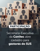 Secretaria-Executiva da Conitec abre cadastro para gestores do SUS