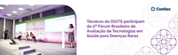 Técnicos do DGITS participam do 2º Fórum Brasileiro de Avaliação de Tecnologias em Saúde para Doenças Raras