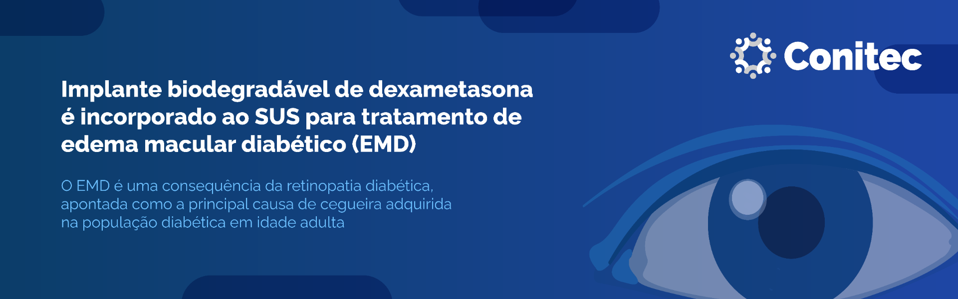 Implante biodegradável de dexametasona é incorporado ao SUS para tratamento  de edema macular diabético (EMD) — Comissão Nacional de Incorporação de  Tecnologias no Sistema Único de Saúde - CONITEC