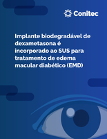 Implante biodegradável de dexametasona é incorporado ao SUS para tratamento de edema macular diabético (EMD)