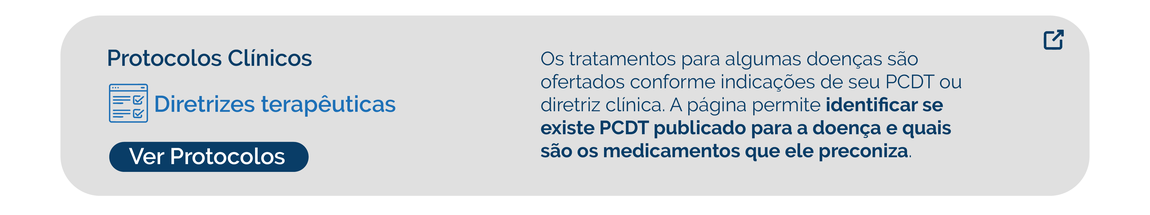 Os tratamentos para algumas doenças são ofertados conforme indicações de seu PCDT ou diretriz clínica. A página permite identificar se existe PCDT publicado para a doença e quais são os medicamentos que ele preconiza.