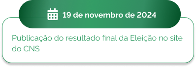 19 de novembro - Publicação do resultado final da Eleição no site do CNS