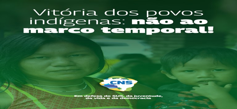 Vitória dos povos indígenas: CNS comemora votação histórica que rejeitou a ideia de marco temporal