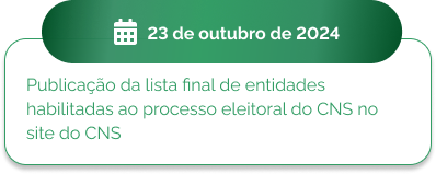 23 de outubro - Publicação da lista final de entidades habilitadas ao processo eleitoral do CNS no site do CNS