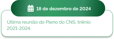 18 de dezembro - Última reunião do Pleno do CNS, triênio 2021-2024.