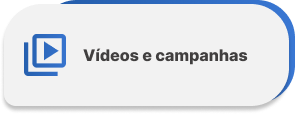 Botão Vídeos e Campanhas
