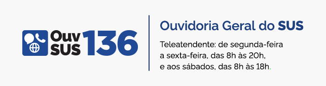 OuvSUS 136 - Ouvidoria Geral do SUS: Teleatendente de segunda-feira a sexta-feira, das 8 horas às 20 horas, e aos sábados, das 8 horas às 18 horas.