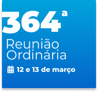 364ª Reunião Ordinária 12 e 13 de março