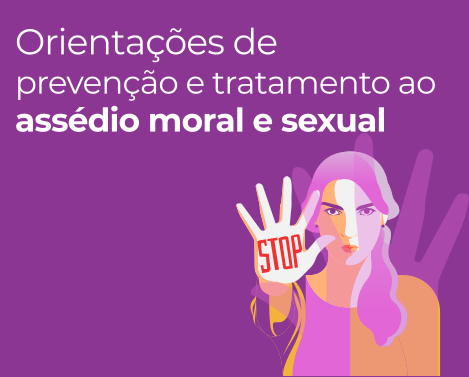 Orientações de prevenção e tratamento ao assédio moral e sexual