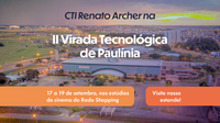 II Virada Tecnológica de Paulínia terá estande do CTI Renato Archer