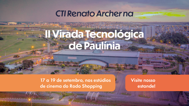 II Virada Tecnológica de Paulínia terá estande do CTI Renato Archer