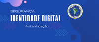 Identidade Digital, Gerenciamento de Autenticação e Ciclo de Vida