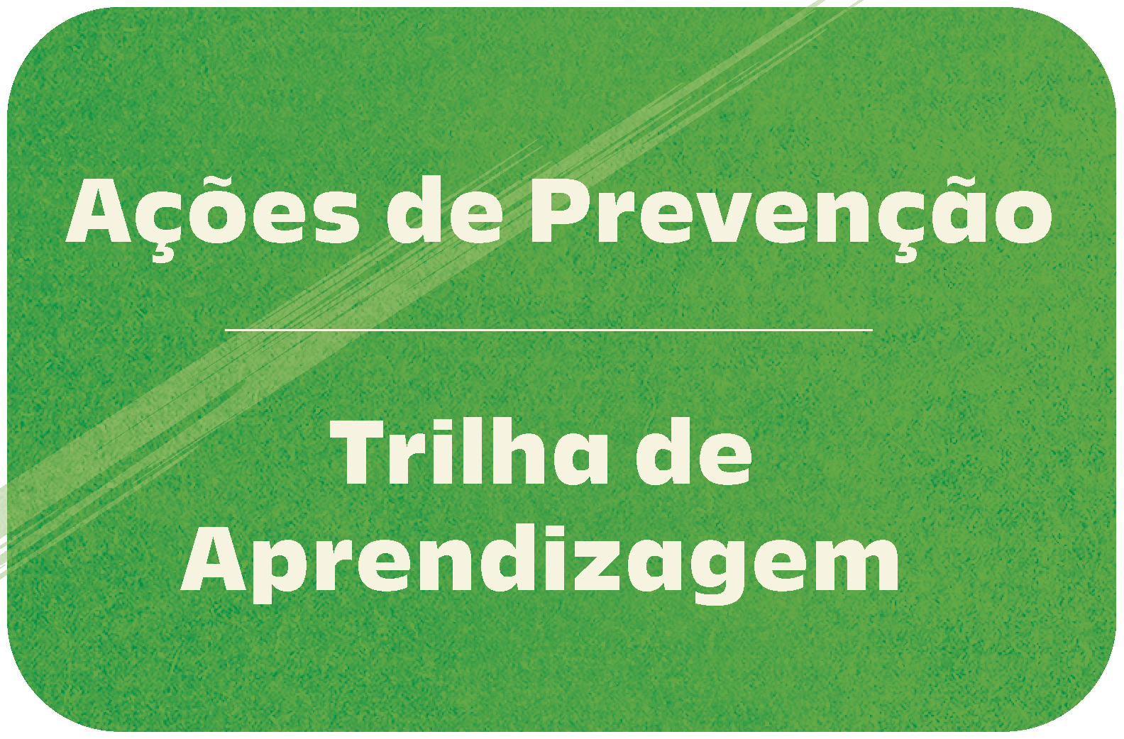 BOTÃO COM TÍTULO AÇÕES DE PREVENÇÃO E TRILHA DE APRENDIZAGEM