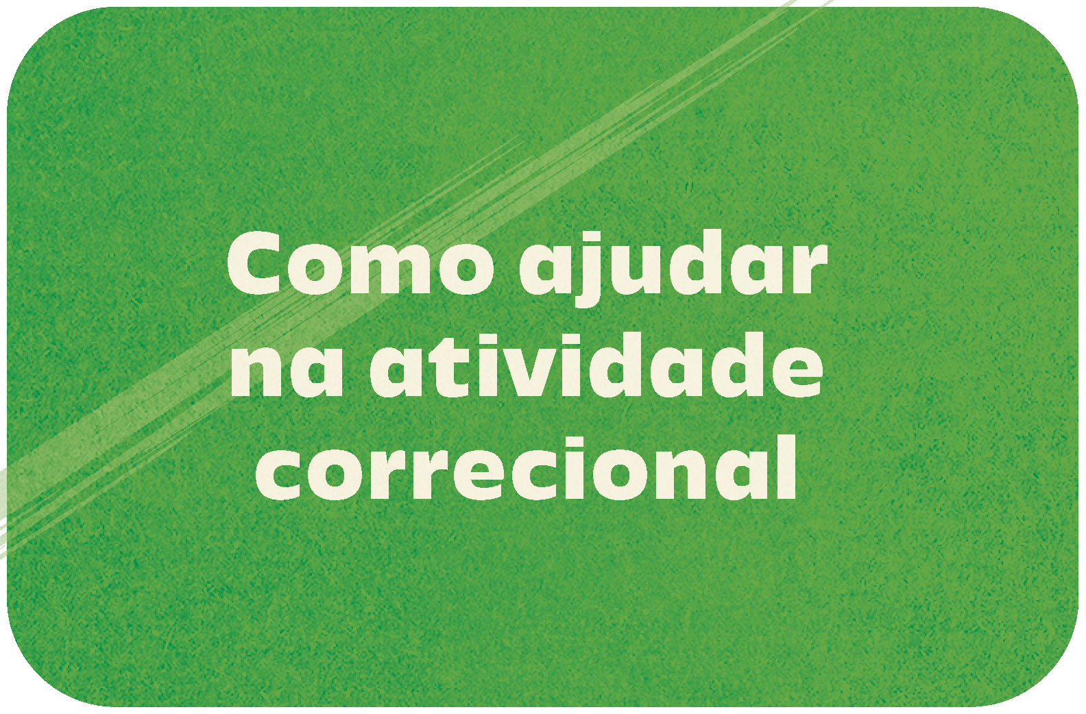 Botão com o título Como ajudar na atividade correcional