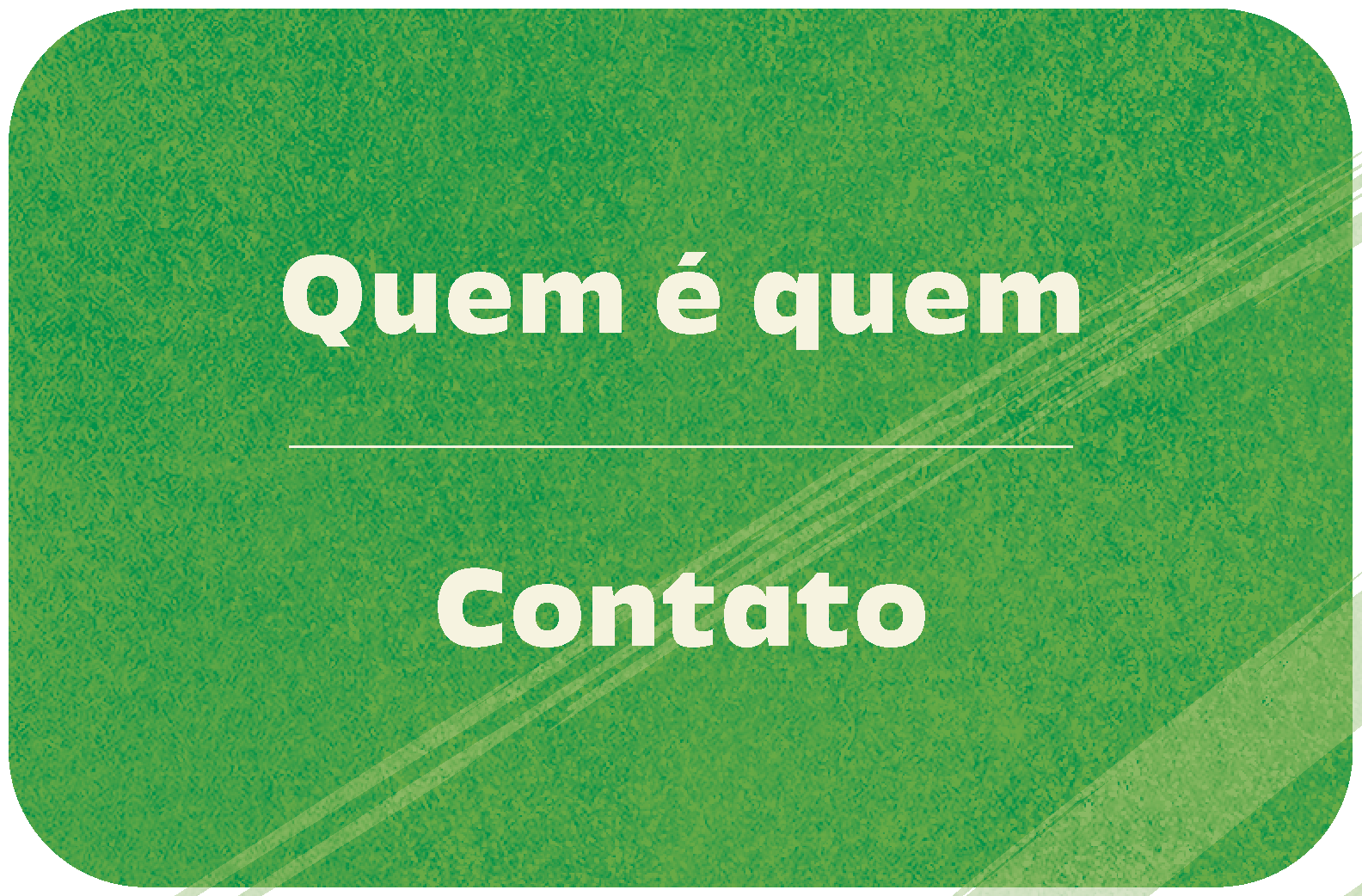 BOTÃO COM TÍTULO QUEM É QUEM E CONTATO