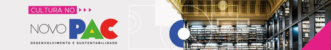 CULTURA NO - NOVO PAC - DESENVOLVIMENTO E SUSTENTABILIDADE
