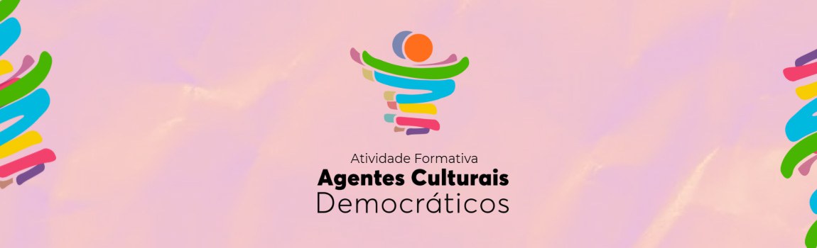 ATIVIDADE FORMATIVA AGENTES CULTURAIS DEMOCRÁTICOS