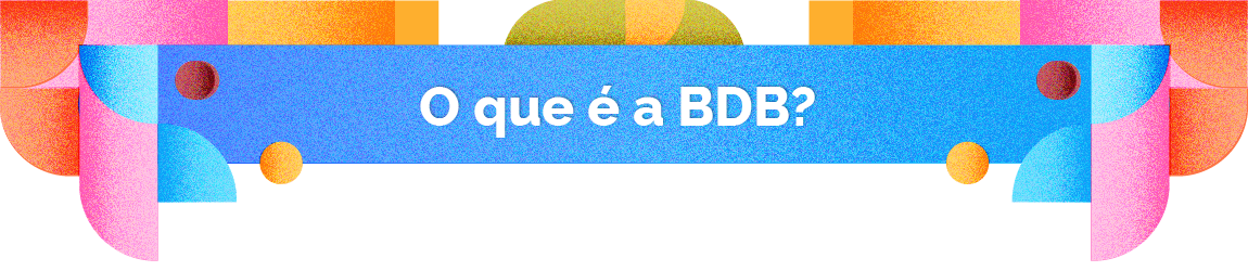 O QUE É A BDB?